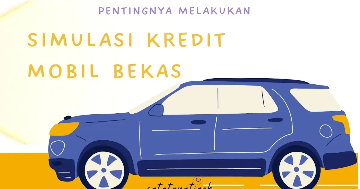 Pentingnya Melakukan Simulasi Kredit Mobil Bekas